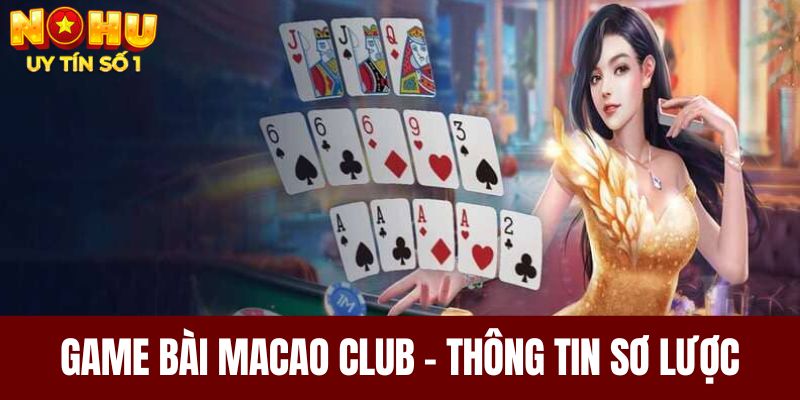 Game bài Macao Club - Thông tin sơ lược